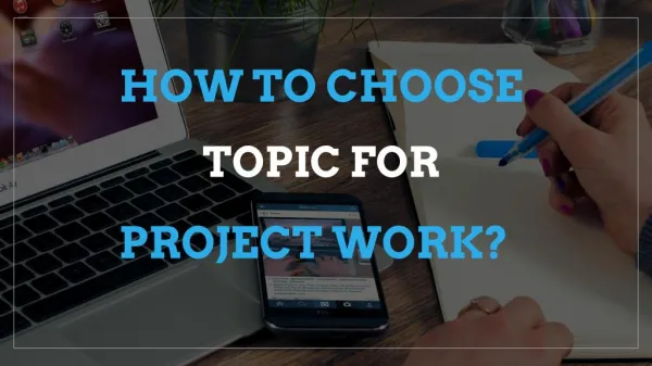 How to choose topic for project work ?