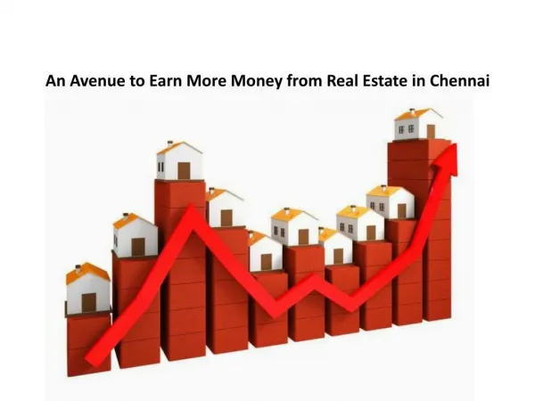 An Avenue to Earn More Money from Real Estate in Chennai
