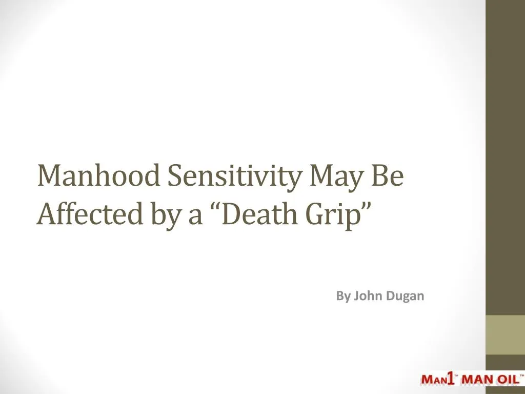 manhood sensitivity may be affected by a death grip