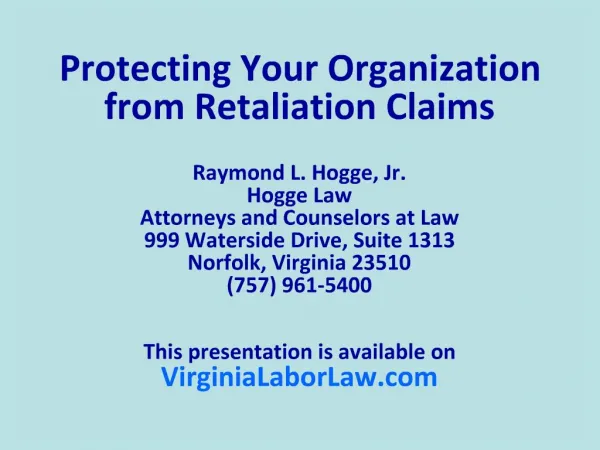 Protecting Your Organization from Retaliation Claims Raymond L. Hogge, Jr. Hogge Law Attorneys and Counselors at Law 9