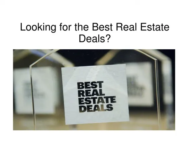 Looking for the Best Real Estate Deals?