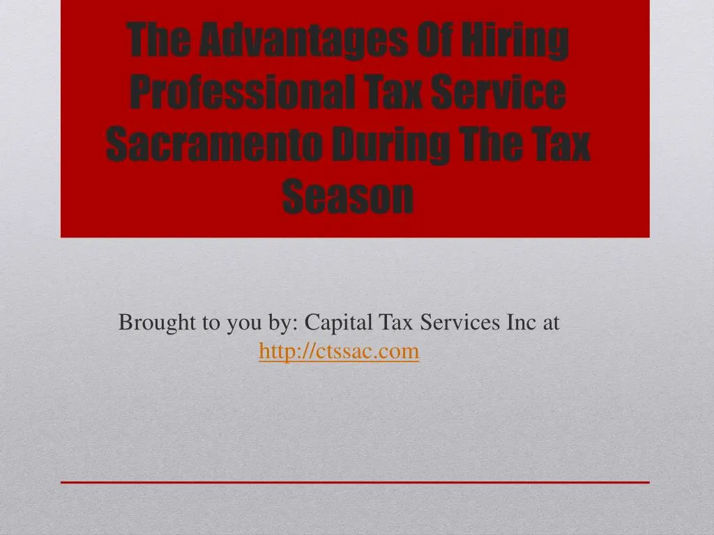the advantages of hiring professional tax service sacramento during the tax season