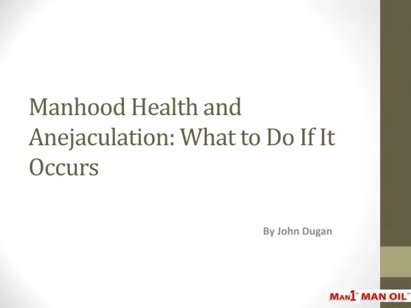 Manhood Health and Anejaculation: What to Do If It Occurs