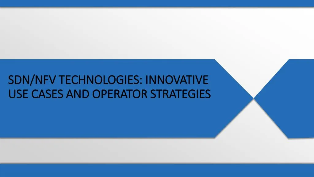 sdn nfv technologies innovative use cases and operator strategies