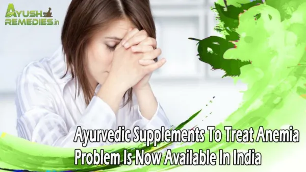 Ayurvedic Supplements To Treat Anemia Problem Is Now Available In India