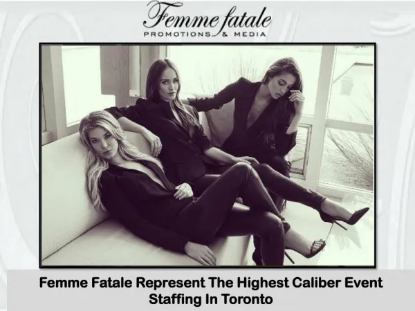 Femme Fatale Represent The Highest Caliber Event Staffing In Toronto