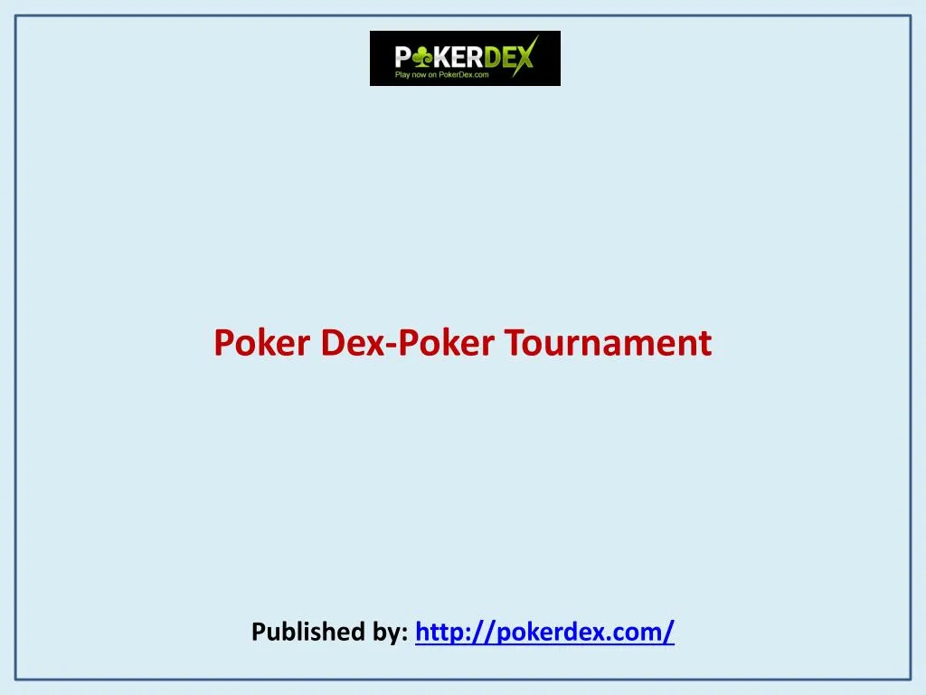 poker dex poker tournament published by http pokerdex com