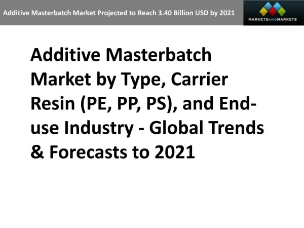 Additive Masterbatch Market Projected to Reach 3.40 Billion USD by 2021