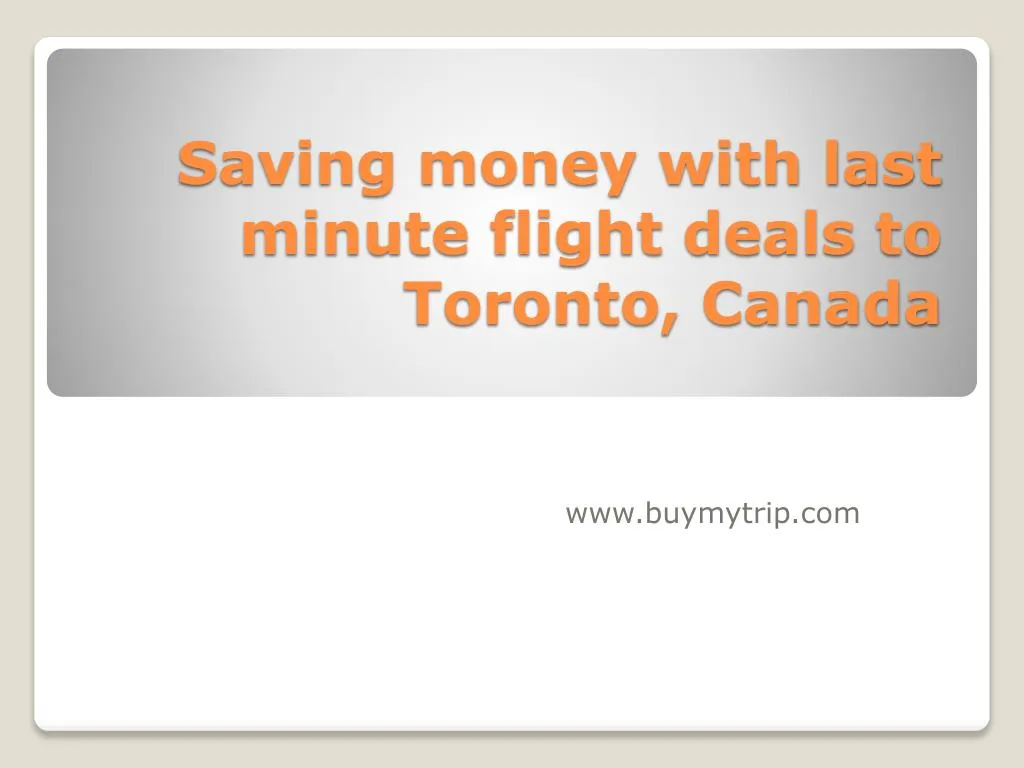 saving money with last minute flight deals to toronto canada