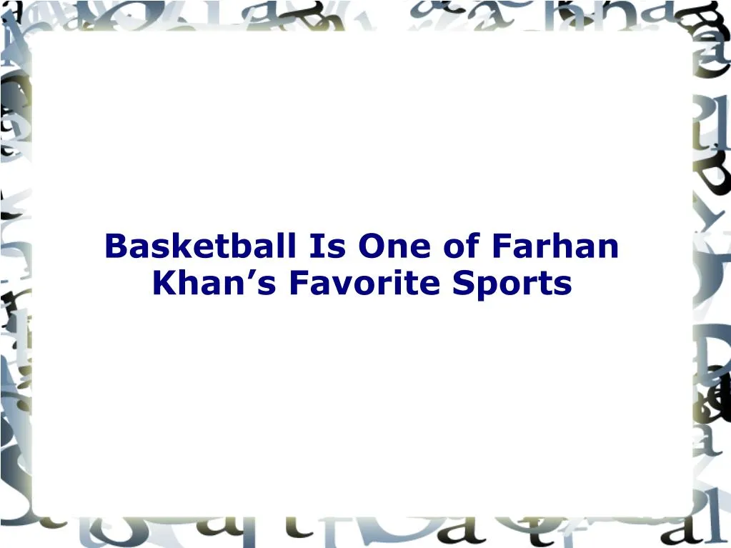 basketball is one of farhan khan s favorite sports