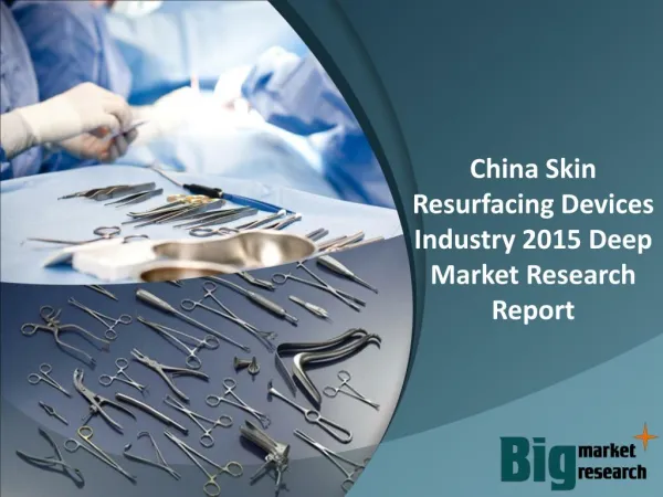 China Skin Resurfacing Devices Industry 2015 Deep Market Research Report