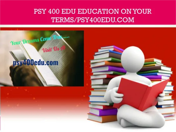 PSY 400 edu Education on Your Terms/psy400edu.com