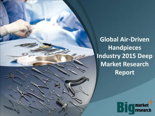 Global Air-Driven Handpieces Industry 2015 Deep Market Research Report