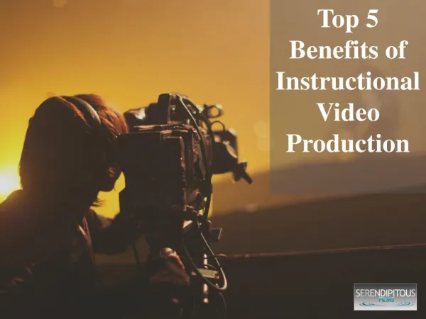 Top 5 Benefits of Instructional Video Production - Serendipitous Films (S-Films)