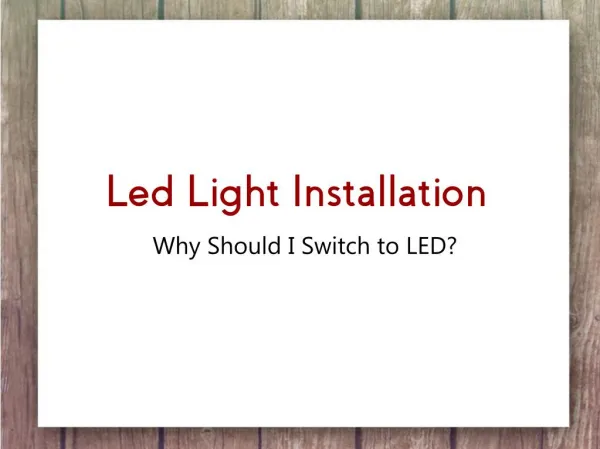 Led Light Installation – Why Should I Switch to LED?