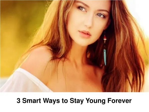 3 Smart Ways to Stay Young Forever