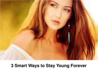 3 Smart Ways to Stay Young Forever - slide 1