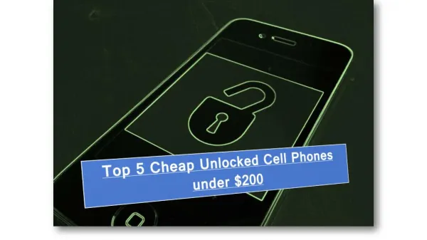 Top 5 Cheap Unlocked Cell Phones under $200