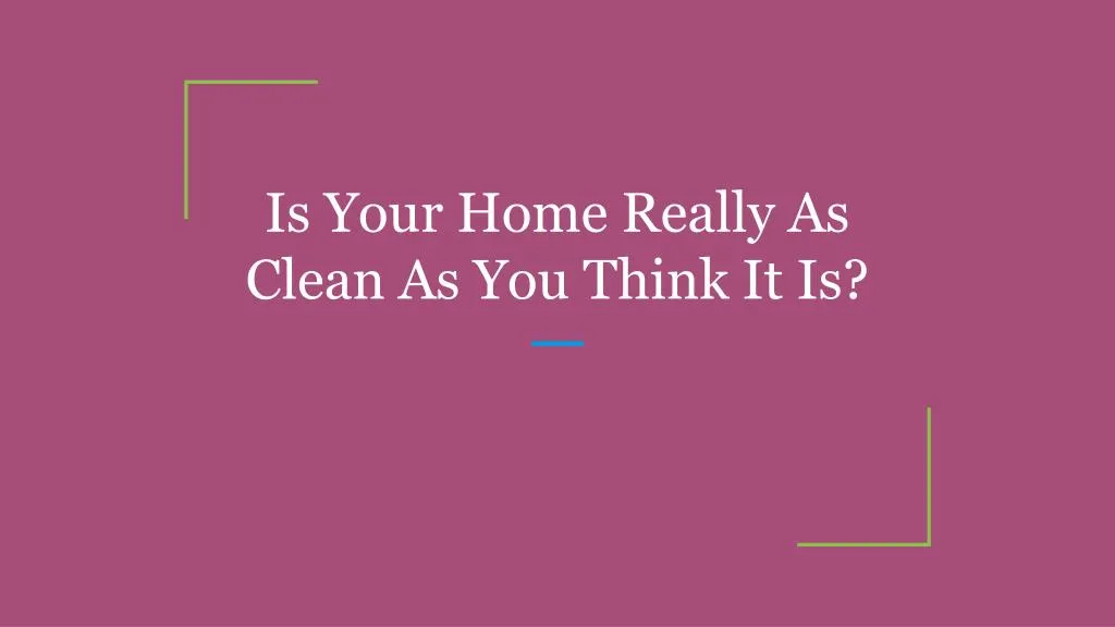 is your home really as clean as you think it is