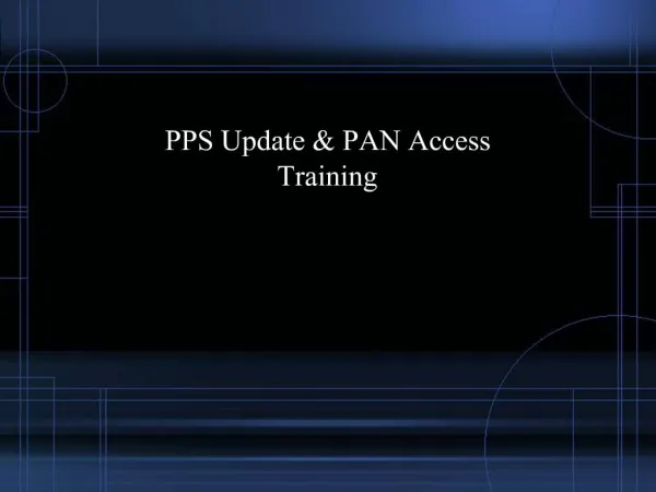PPS Update PAN Access Training