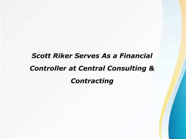 Scott Riker Serves As a Financial Controller at Central Consulting & Contracting