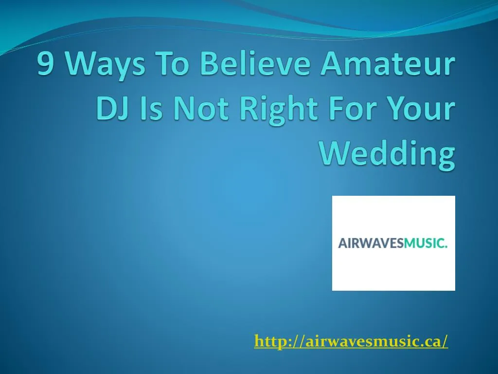 9 ways to believe amateur dj is not right for your wedding