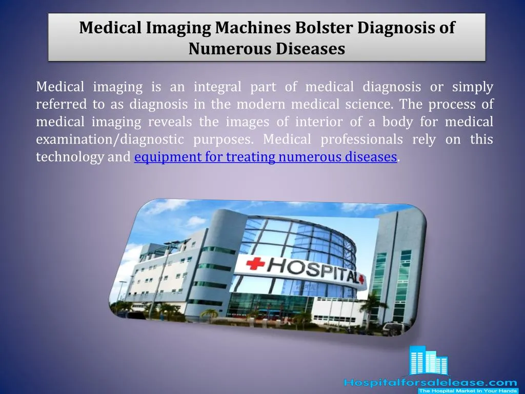 medical imaging machines bolster diagnosis of numerous diseases