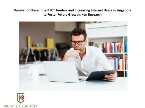 Number of Government ICT Tenders and Increasing Internet Users in Singapore to Foster Future Growth: Ken Research
