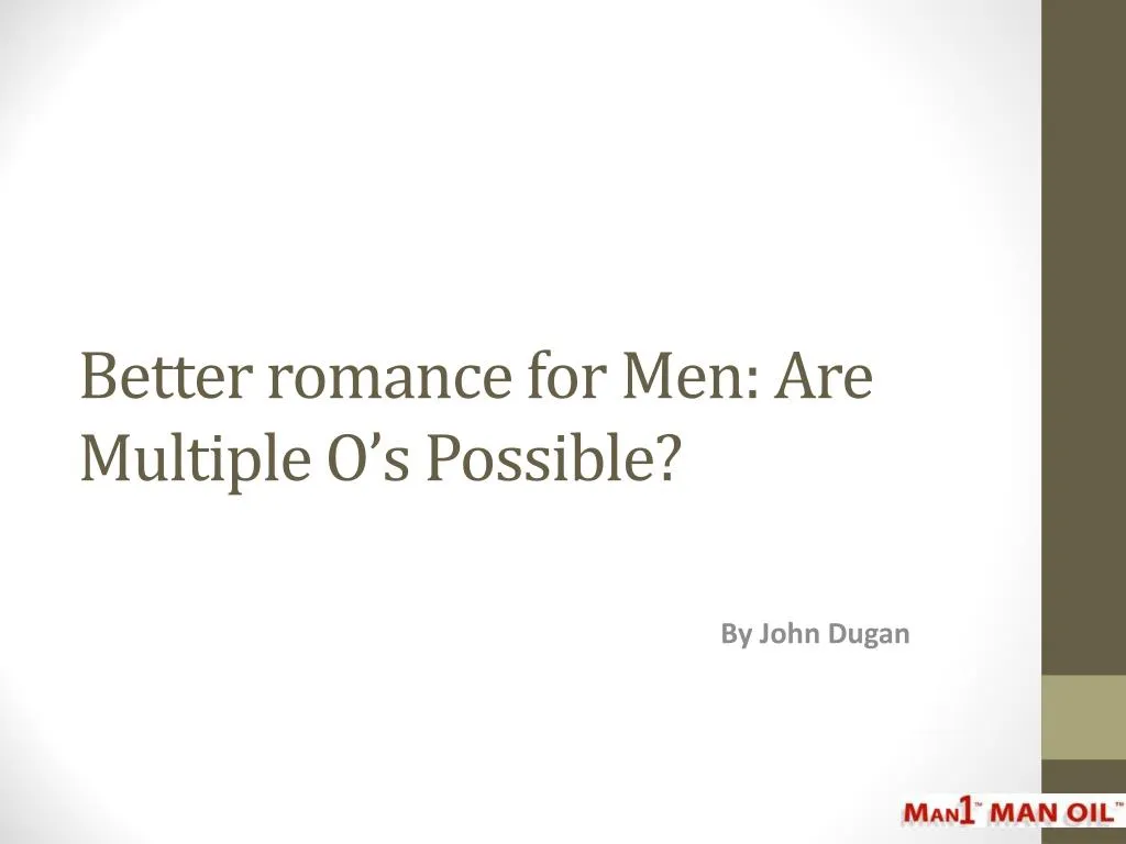 better romance for men are multiple o s possible