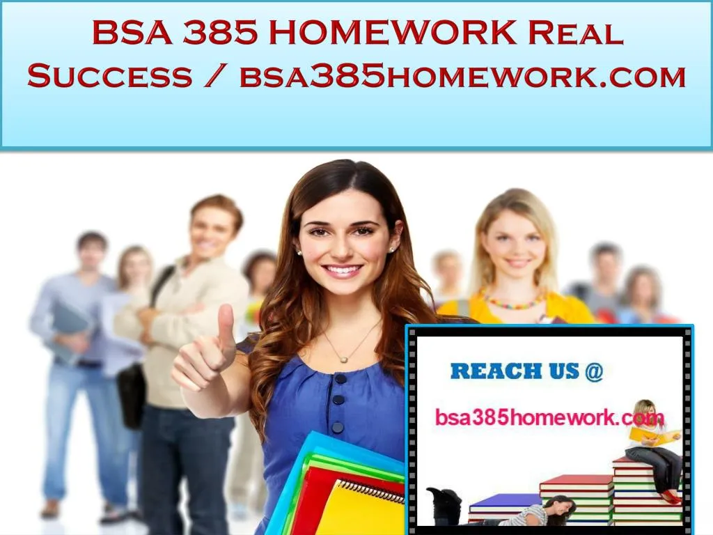 bsa 385 homework real success bsa385homework com