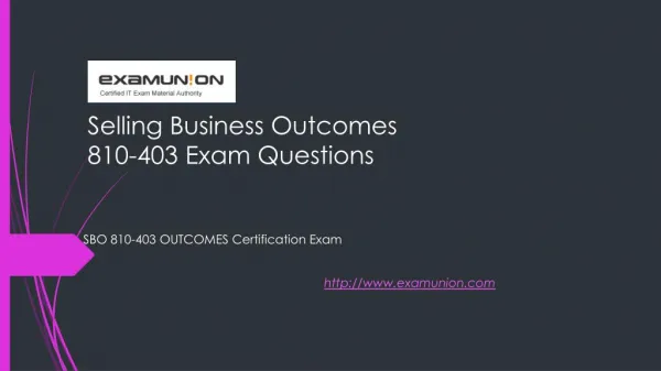 ExamUnion 810-403 Selling Business Outcomes (SBO) Exam Dumps