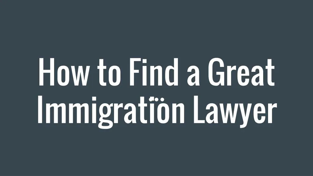 how to find a great immigration lawyer