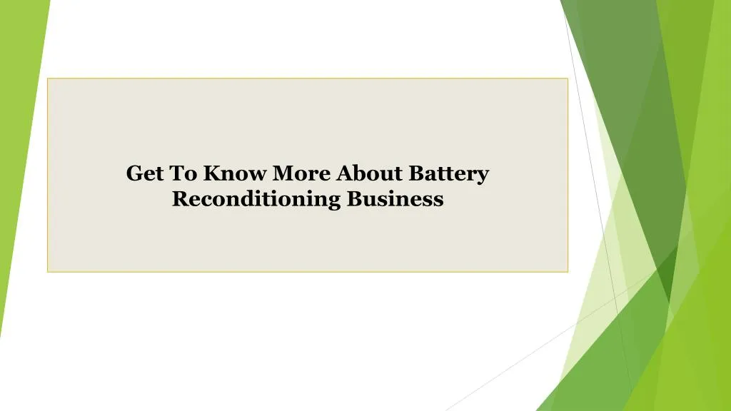 get to know more about battery reconditioning business