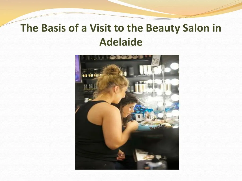 the basis of a visit to the beauty salon in adelaide