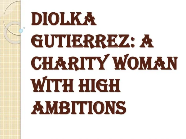 Diolka Gutierrez: A Charity Woman with High Ambitions