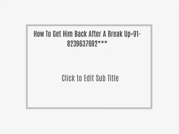 How To Get Him Back After A Break Up 91-8239637692***
