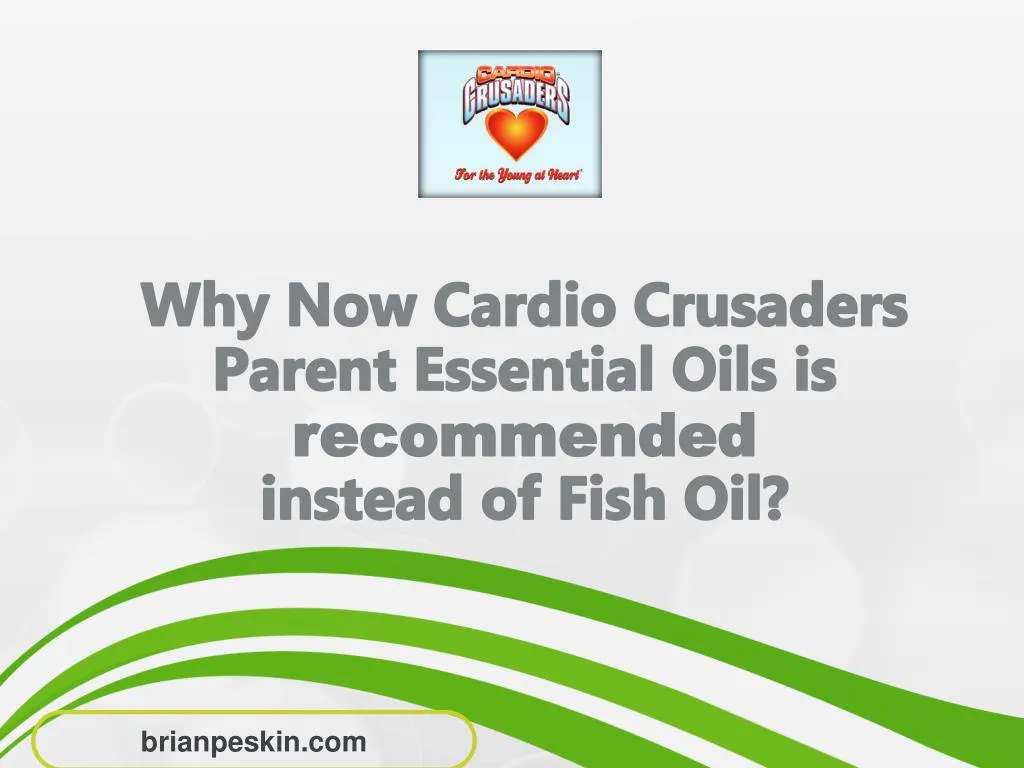 why n ow cardio crusaders parent essential oils is recommend ed instead of f ish o il
