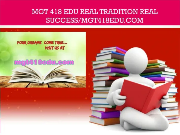 MGT 418 edu Real Tradition Real Success/mgt418edu.com