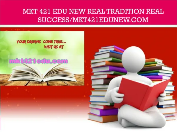 MKT 421 edu new Real Tradition Real Success/mkt421edunew.com