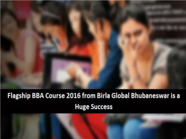 Flagship BBA Course 2016 from Birla Global Bhubaneswar is a Huge Success