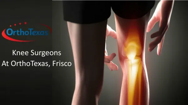 Knee Surgeons At OrthoTexas, Frisco