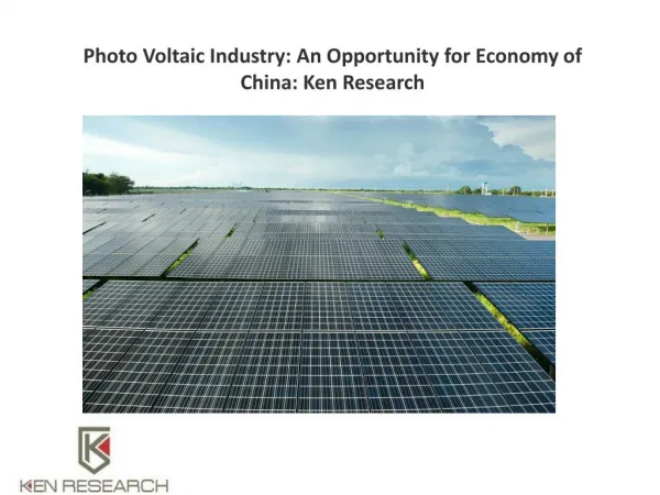 Photo Voltaic Industry: An Opportunity for Economy of China: Ken Research