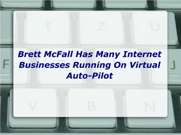 Brett McFall Has Many Internet Businesses Running On Virtual Auto-Pilot