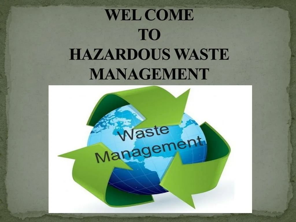 wel come to hazardous waste management