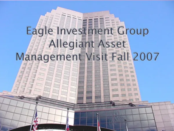 Eagle Investment Group Allegiant Asset Management Visit Fall 2007