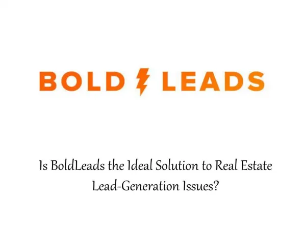 BoldLeads - Is BoldLeads the Ideal Solution to Real Estate Lead-Generation Issues?