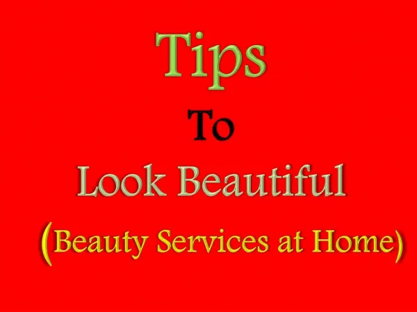 Tips to Look Beautiful - Beauty Services at Home