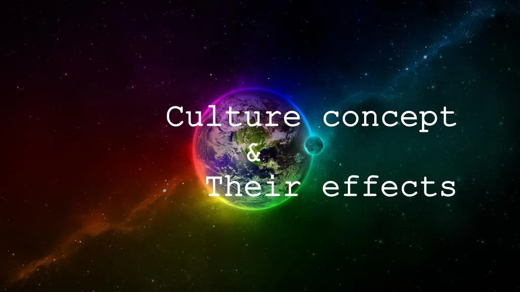 culture concept their effects