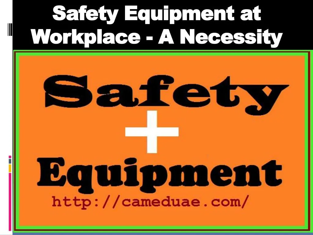 safety equipment at workplace a necessity