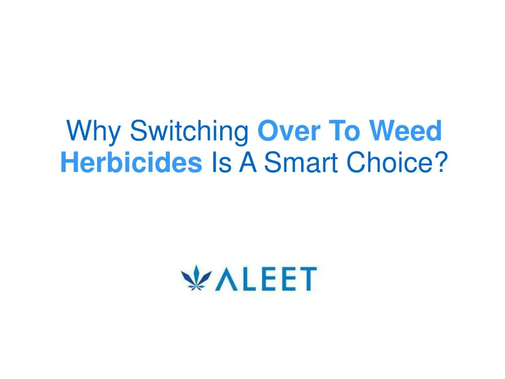 why switching over to weed herbicides is a smart choice